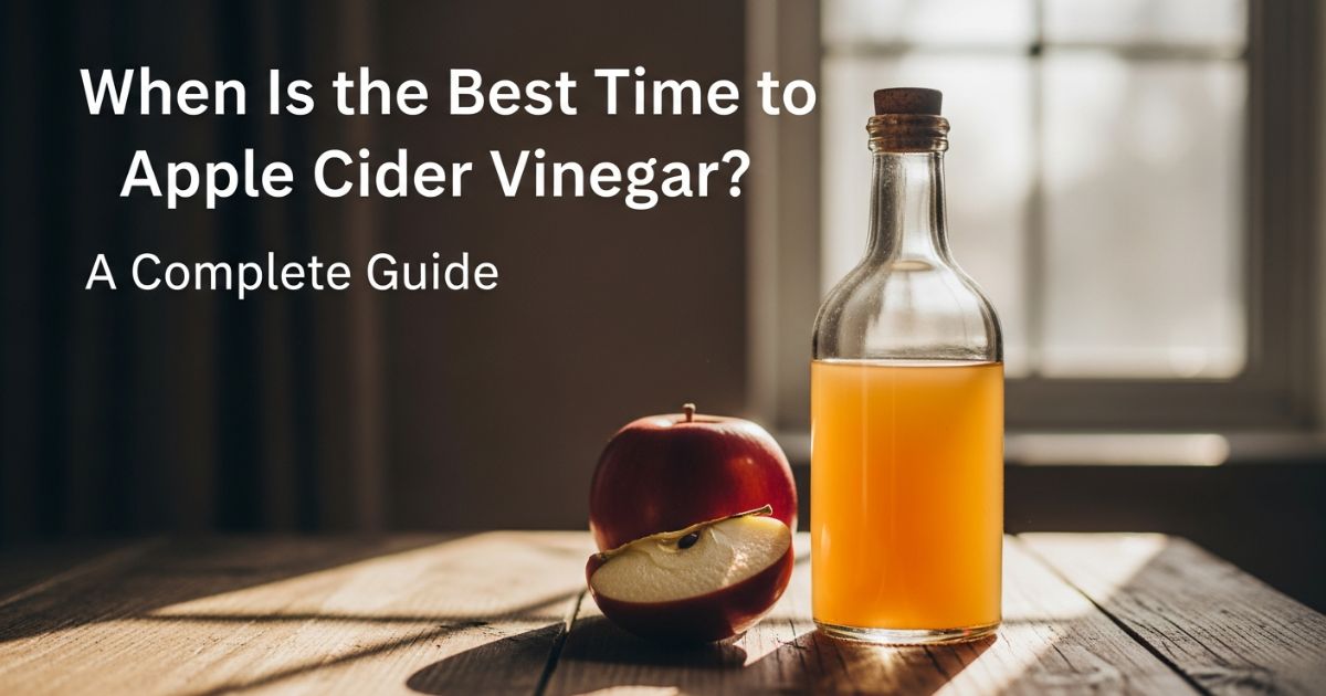when-is-the-best-time-to-take-apple-cider-vinegar-a-complete-guide